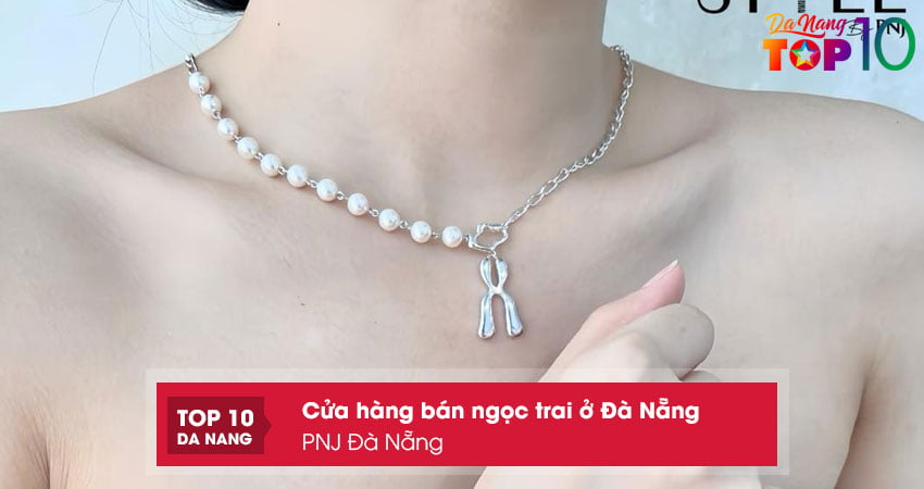 Pnj-da-nang-cua-hang-ban-ngoc-trai-o-da-nang-dep-top10danang