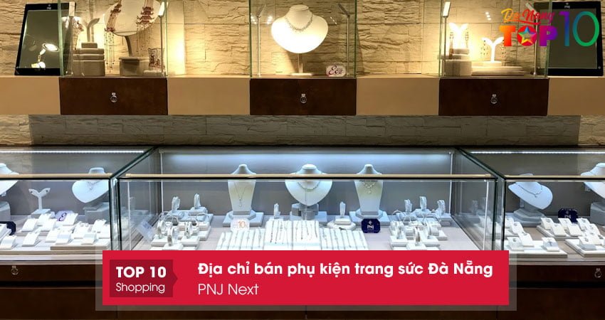 pnj-next-dia-chi-ban-phu-kien-trang-suc-da-nang-noi-tieng-top10danang