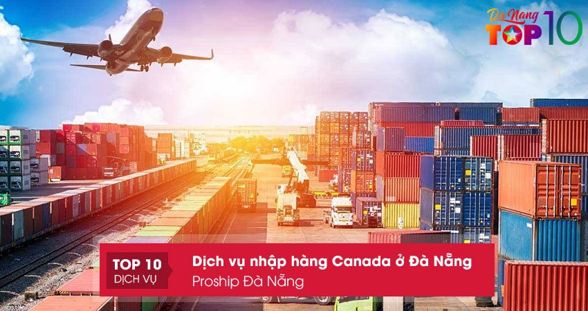 proship-da-nang-dich-vu-nhap-hang-canada-o-da-nang-nhanh-chong-top10danang
