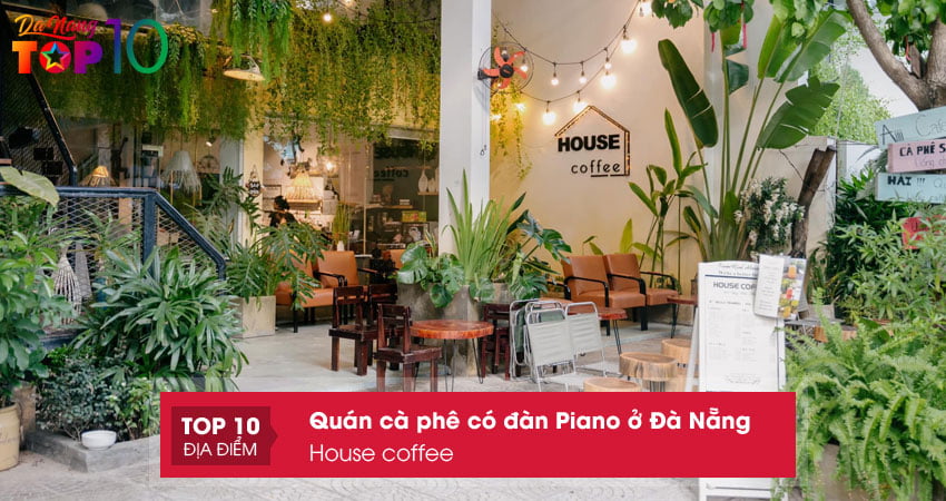 quan-ca-phe-co-dan-piano-o-da-nang-house-coffee-top10danang