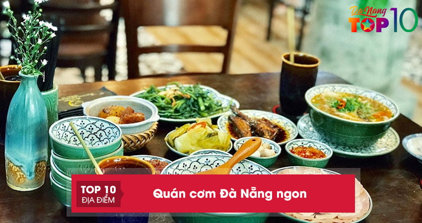 15+ quán cơm Đà Nẵng NGON chinh phục mọi vị giác