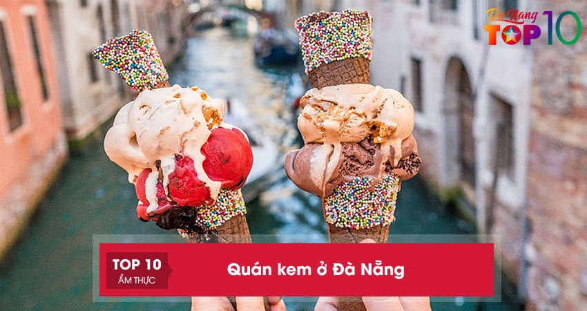 Quán kem ở Đà Nẵng | 15+ tiệm ăn CỰC ĐÃ thơm ngon mát lạnh