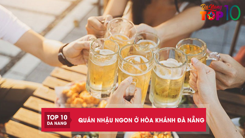 Top 15 quán nhậu ngon ở Hòa Khánh Đà Nẵng nổi tiếng giá bình dân