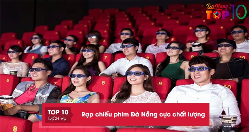 Top 10+ rạp chiếu phim Đà Nẵng cực chất lượng cho bạn trẻ