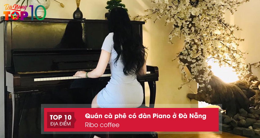 ribo-coffee-quan-ca-phe-co-dan-piano-o-da-nang-bat-mat-top10danang