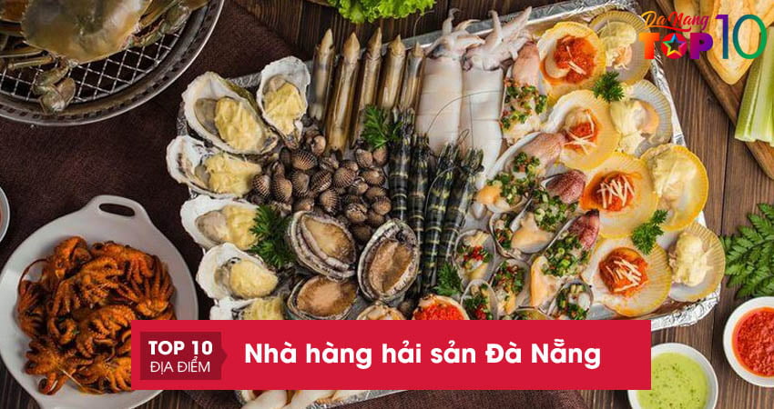 Review TOP 10+ nhà hàng hải sản ngon tại Đà Nẵng nên ghé