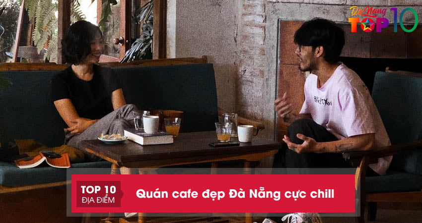 Săn lùng 25+ quán cafe đẹp Đà Nẵng cực chill dành cho dân sống ảo