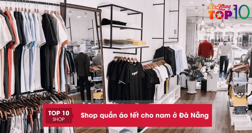 Shop quần áo tết cho nam ở Đà Nẵng | Top 10+ ĐẸP, hợp trend