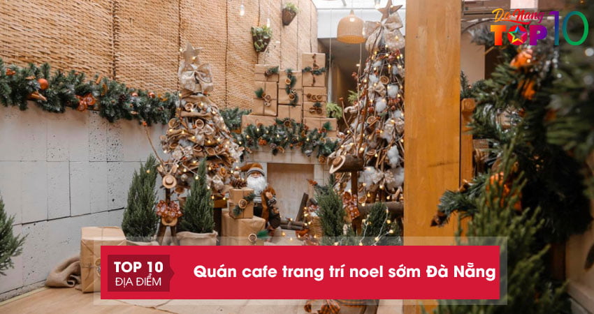 Top 15 quán cafe trang trí Noel sớm ở Đà Nẵng lên hình cực xinh