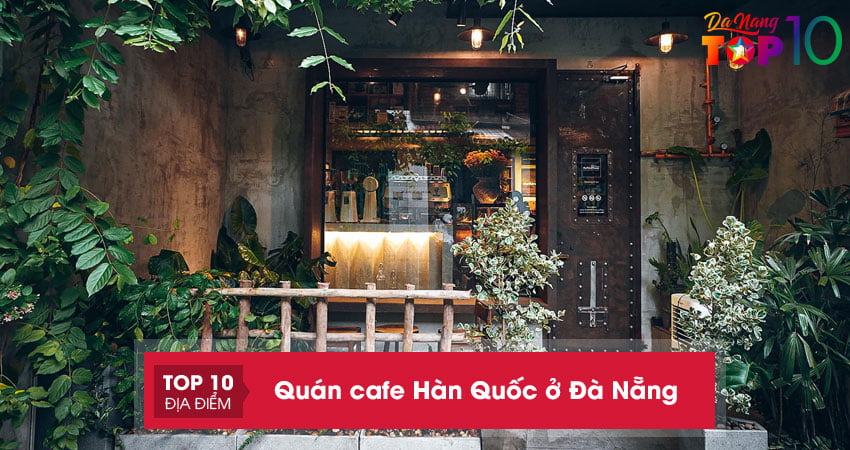 20+ quán cafe Hàn Quốc ở Đà Nẵng lên hình cực đẹp