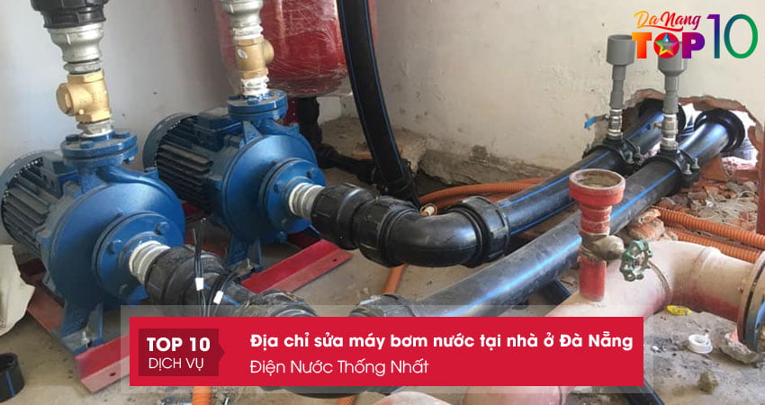 sua-may-bom-nuoc-tai-nha-o-da-nang-dien-nuoc-thong-nhat-top10danang
