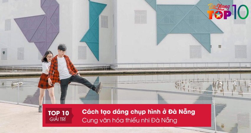 tao-dang-cuc-dep-tai-cung-van-hoa-thieu-nhi-da-nang-top10danang