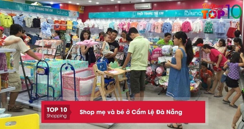 Tham khảo ngay 5 shop mẹ và bé ở Cẩm Lệ Đà Nẵng tốt nhất