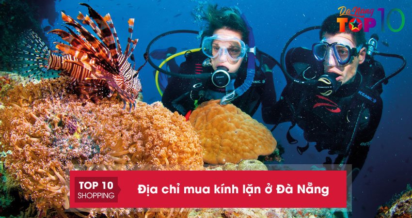 10+ địa chỉ mua kính lặn ở Đà Nẵng bền chất lượng nhất