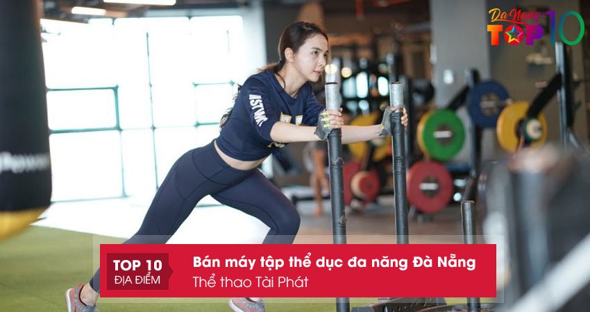 the-thao-tai-phat-may-tap-the-duc-da-nang-da-nang-bao-hanh-tot-top10danang