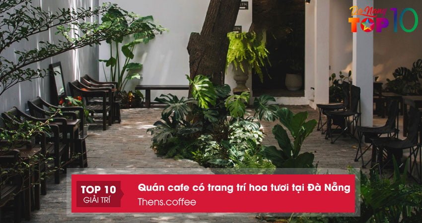 thenscoffee-quan-cafe-co-trang-tri-hoa-tuoi-tai-da-nang-cuc-hot-top10danang