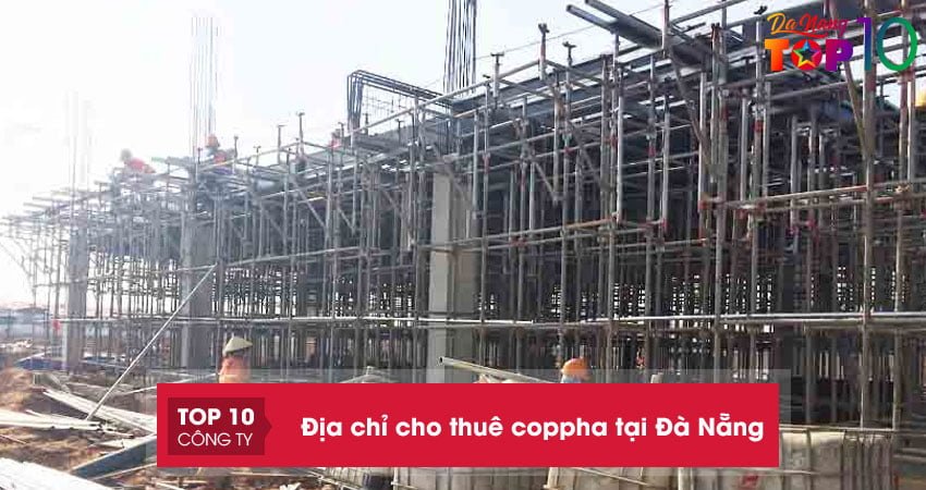 Thi công tiện lợi với 10 địa chỉ cho thuê coppha tại Đà Nẵng giá rẻ