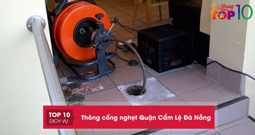 Thông cống nghẹt Quận Cẩm Lệ Đà Nẵng | 10+ đơn vị chất lượng sạch sẽ