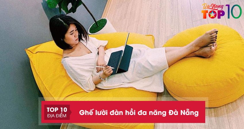 Thư giãn với 5 đơn vị bán ghế lười đàn hồi đa năng ở Đà Nẵng giá rẻ