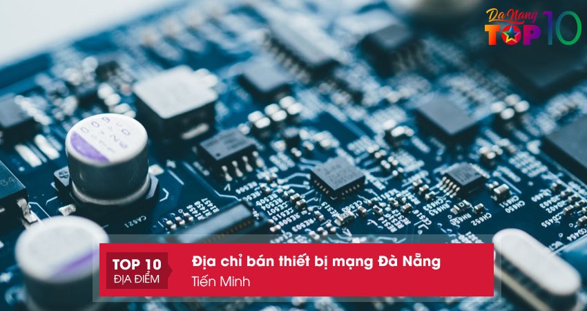 tien-minh-ban-thiet-bi-mang-da-nang-top10danang