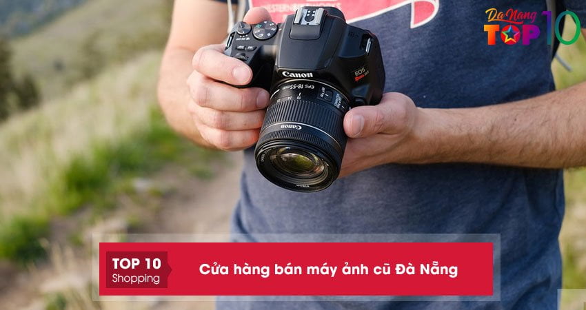 Top 10+ cửa hàng bán máy ảnh cũ Đà Nẵng chính hãng giá tốt