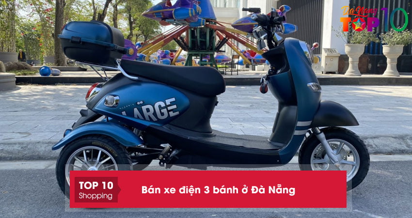 Top 10+ cửa hàng bán xe điện 3 bánh ở Đà Nẵng an toàn chất lượng