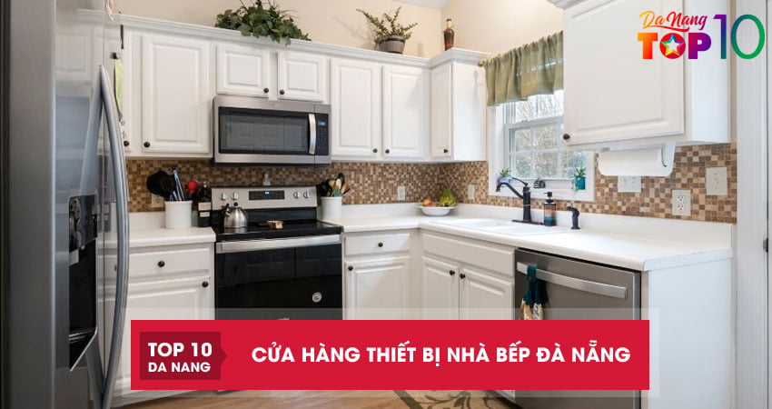 Top 10 cửa hàng cung cấp thiết bị nhà bếp Đà Nẵng hiện đại