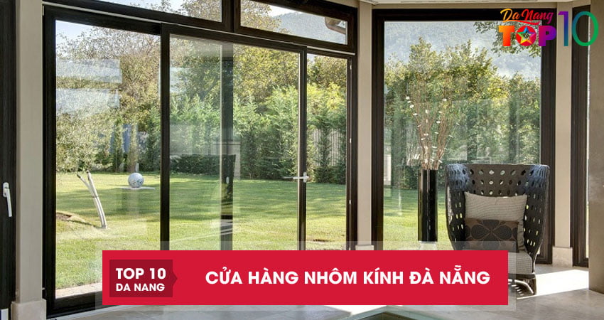 Top 10 cửa hàng nhôm kính Đà Nẵng UY TÍN chất lượng cao