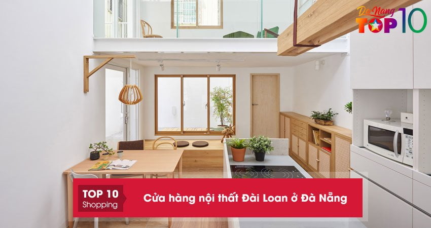 Top 10+ cửa hàng nội thất Đài Loan ở Đà Nẵng bền đẹp UY TÍN nhất