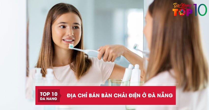 Top 10 địa chỉ bán bàn chải điện ở Đà Nẵng thông minh, đa năng