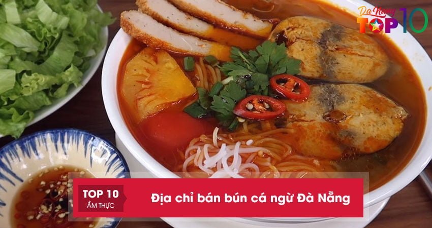 Top 10+ địa chỉ bán bún cá ngừ Đà Nẵng NGON khó cưỡng