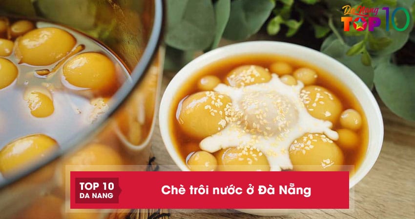 Top 10 địa chỉ bán chè trôi nước ở Đà Nẵng ngon mê ly