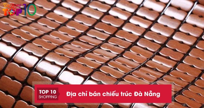 Top 10+ địa chỉ bán chiếu trúc Đà Nẵng cao cấp loại 1 GIÁ RẺ – UY TÍN