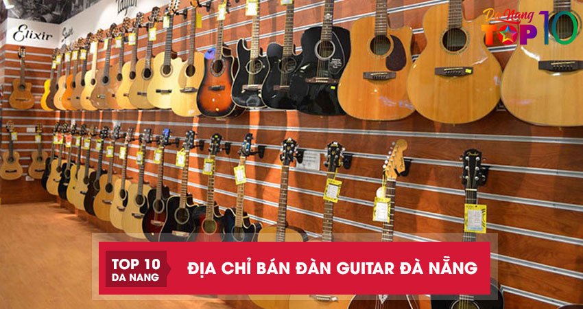 Top 10 địa chỉ bán đàn guitar Đà Nẵng chất lượng, giá tốt