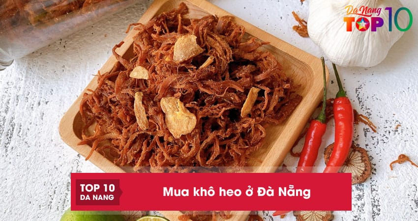 Top 10 địa chỉ bán khô heo ở Đà Nẵng thơm ngon loại 1