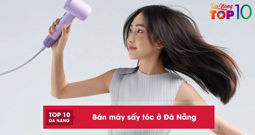 Top 10 địa chỉ bán máy sấy tóc ở Đà Nẵng dễ sử dụng, giá tốt