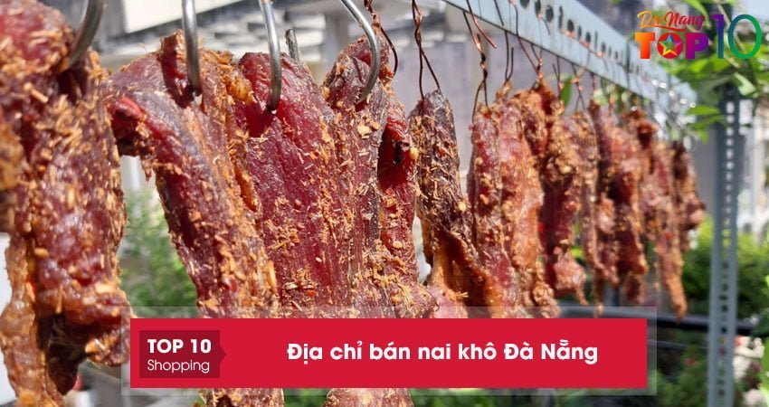 Top 10+ địa chỉ bán nai khô Đà Nẵng đảm bảo an toàn và chất lượng