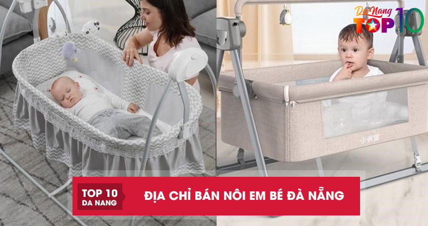 Top 10 địa chỉ bán nôi em bé tại Đà Nẵng chắc chắn đủ loại