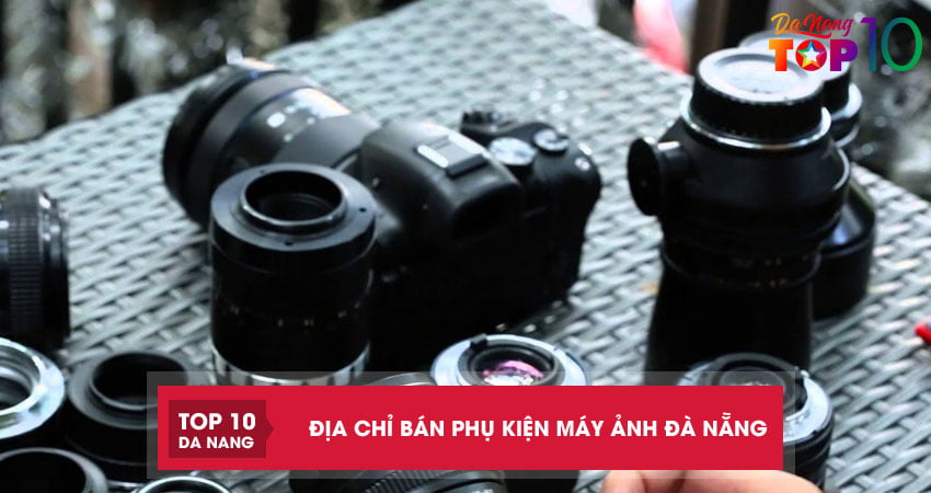 Top 10 địa chỉ bán phụ kiện máy ảnh Đà Nẵng chất lượng cao