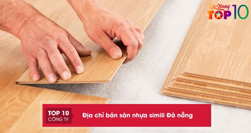 Top 10+ địa chỉ bán sàn nhựa Simili Đà nẵng uy tín, chất lượng