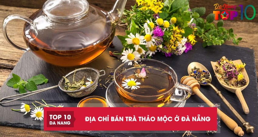 Top 10 địa chỉ bán trà thảo mộc ở Đà Nẵng thơm ngon, chất lượng