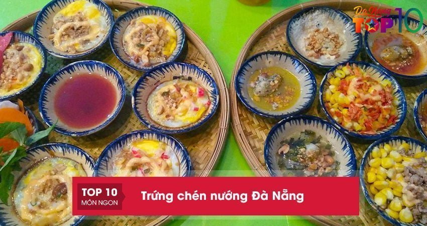 Top 6 địa chỉ bán trứng chén nướng ở Đà Nẵng thơm ngon giá rẻ