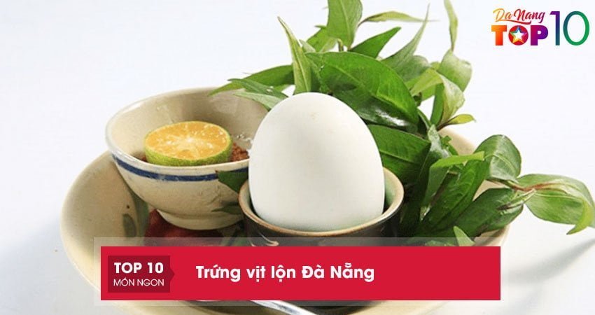 Top 10+ địa chỉ bán trứng vịt lộn Đà Nẵng NGON đắt khách