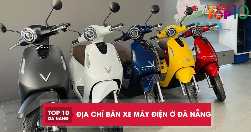 Top 10 địa chỉ bán xe máy điện ở Đà Nẵng chính hãng, đẹp, giá tốt