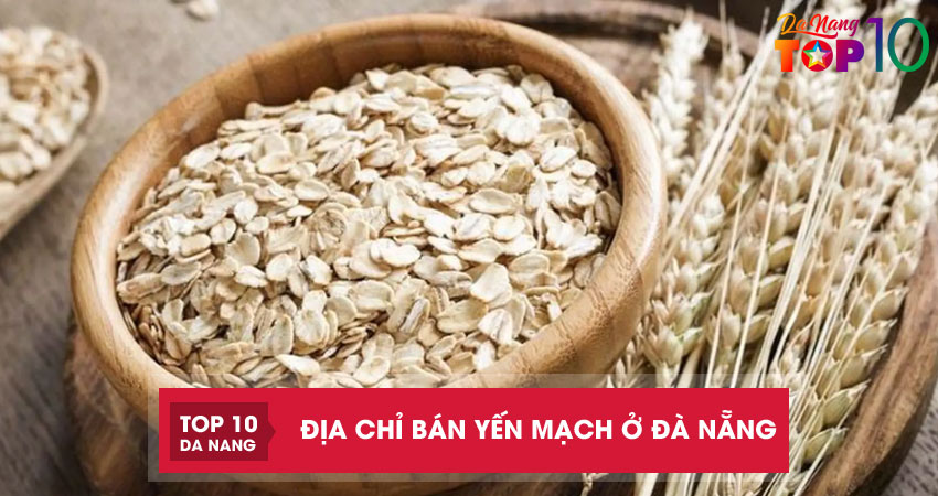 Top 10 địa chỉ bán yến mạch ở Đà Nẵng hàng chuẩn, loại 1