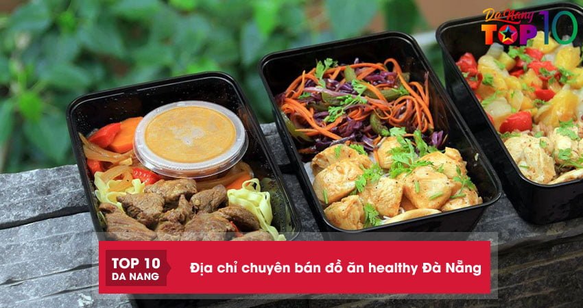 Top 10+ địa chỉ chuyên bán đồ ăn healthy Đà Nẵng ngon – bổ – rẻ