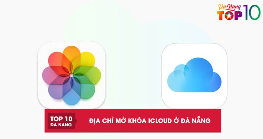 Top 10 địa chỉ mở khóa iCloud ở Đà Nẵng nhanh, uy tín, giá rẻ