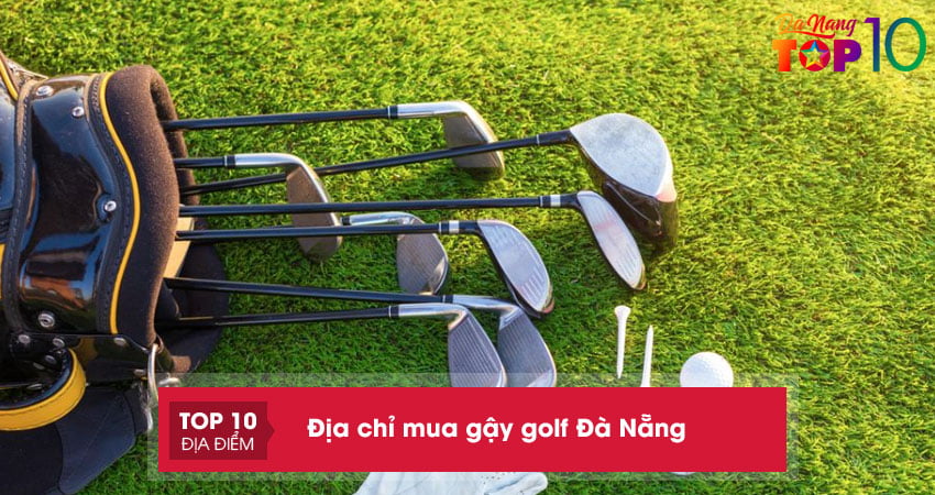 Top 10+ địa chỉ mua gậy golf Đà Nẵng uy tín nhất