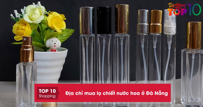 Top 10+ địa chỉ mua lọ chiết nước hoa ở Đà Nẵng nhiều mẫu mã đẹp