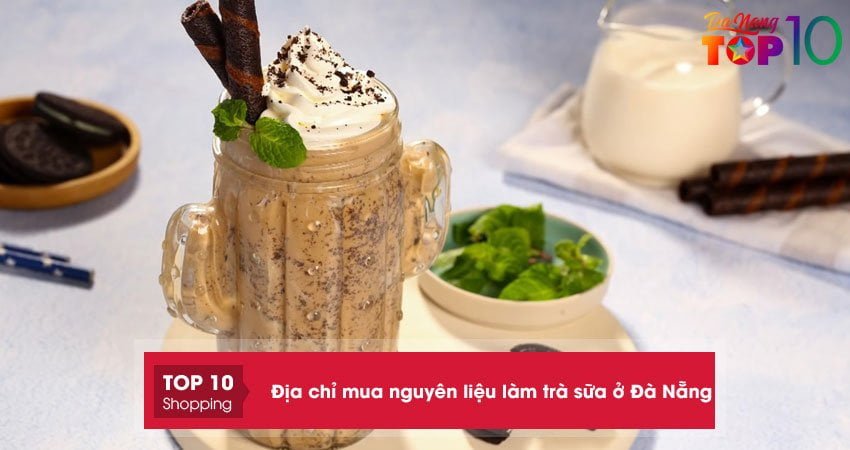 Top 10+ địa chỉ mua nguyên liệu làm trà sữa ở Đà Nẵng đảm bảo